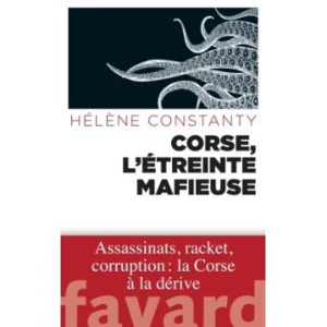 Hélène Constanty : "Corse, l’étreinte mafieuse" Hélène Constanty : "Corse, l’étreinte mafieuse"