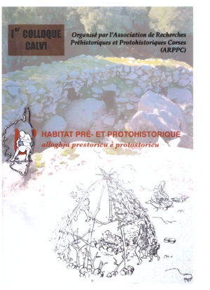 1er colloque Habitat Pré et Protohistorique les 28, 29 et 30 avril à Calvi 1er colloque Habitat Pré et Protohistorique les 28, 29 et 30 avril à Calvi