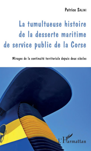 "La tumultueuse histoire de la desserte maritime de service public de la Corse" selon Patrice Salini "La tumultueuse histoire de la desserte maritime de service public de la Corse" selon Patrice Salini