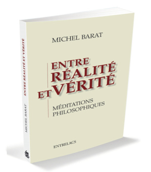 "Entre réalité et vérité", les méditations philosophiques de Michel Barat "Entre réalité et vérité", les méditations philosophiques de Michel Barat