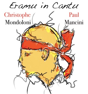 Eramu in Cantu du 13 juillet au 18 août avec Christophe Mondoloni et Paul Mancini Eramu in Cantu du 13 juillet au 18 août avec Christophe Mondoloni et Paul Mancini