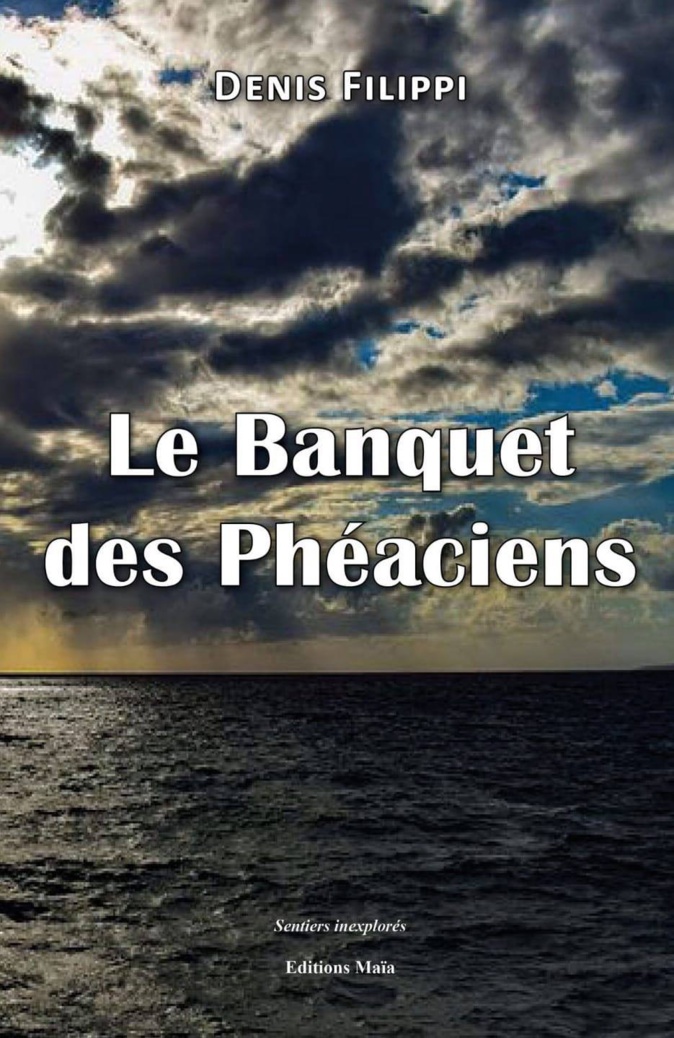 Le Banquet des Phéaciens : le premier roman de Denis Filippi Le Banquet des Phéaciens : le premier roman de Denis Filippi