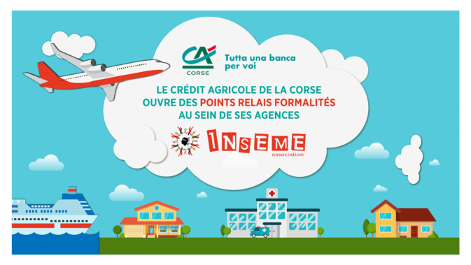 L'association Inseme ouvre des points relais formalités dans les agences Crédit Agricole de la Corse L'association Inseme ouvre des points relais formalités dans les agences Crédit Agricole de la Corse