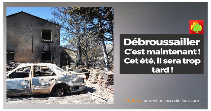Débroussailler c'est maintenant, cet été il sera trop tard Débroussailler c'est maintenant, cet été il sera trop tard