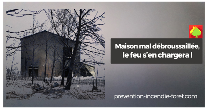 Maison mal débroussaillée, le feu s'en chargera Maison mal débroussaillée, le feu s'en chargera