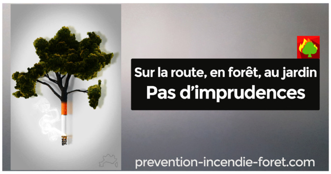 Prévention des incendies - Sur la route, en forêt, au jardin : pas d'imprudences Prévention des incendies - Sur la route, en forêt, au jardin : pas d'imprudences