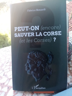 Peut-on(encore) sauver la Corse et (les corses) ? Fabrice Bonardi : "rien n’est perdu, tout se transforme et tout se réinvente" Peut-on(encore) sauver la Corse et (les corses) ? Fabrice Bonardi : "rien n’est perdu, tout se transforme et tout se réinvente"