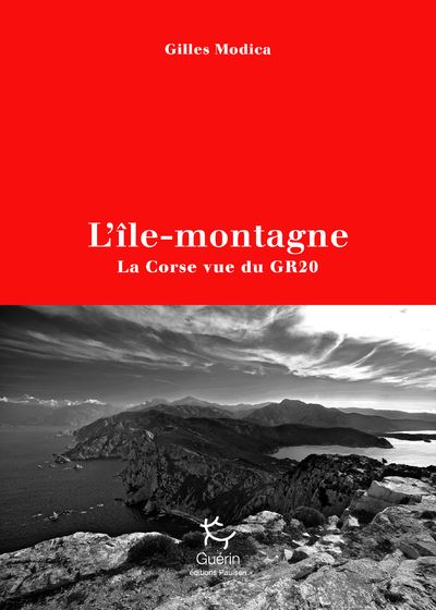 «L'île-montagne. La Corse vue du GR20» : Gilles Modica raconte les paradoxes du plus beau sentier d’Europe