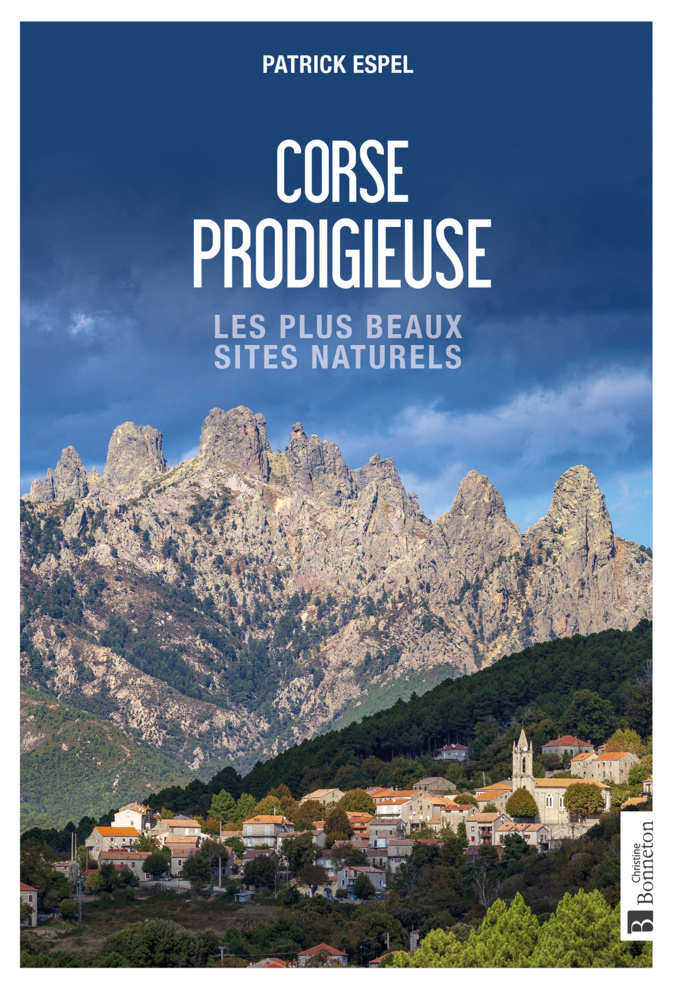 «Corse prodigieuse », un livre pour découvrir les 50 plus beaux sites naturels de l'ile «Corse prodigieuse », un livre pour découvrir les 50 plus beaux sites naturels de l'ile