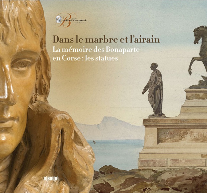 Livre : «Dans le marbre et l’airain. La mémoire des Bonaparte en Corse : les statues» Livre : «Dans le marbre et l’airain. La mémoire des Bonaparte en Corse : les statues»