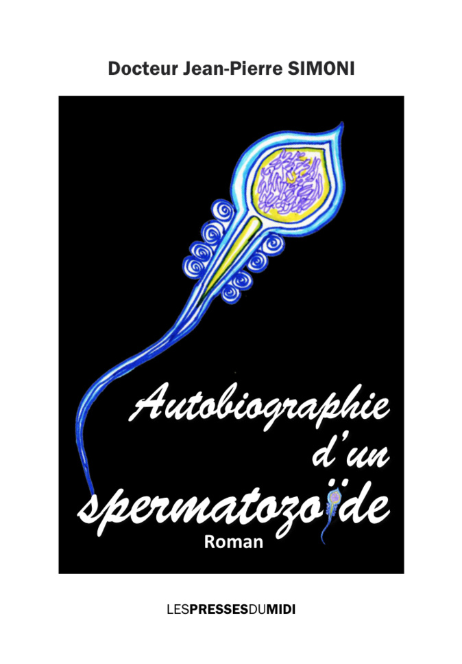 Jean-Pierre Simoni : « Autobiographie d'un spermatozoïde » Jean-Pierre Simoni : « Autobiographie d'un spermatozoïde »