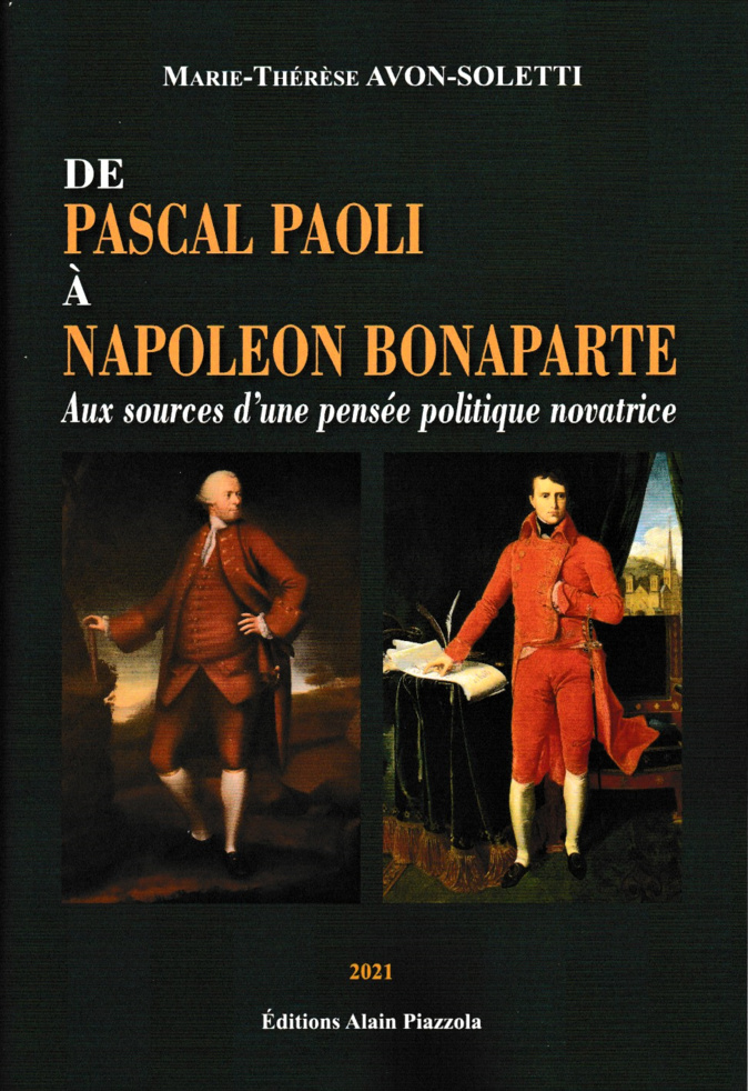 «De Pascal Paoli à Napoléon Bonaparte, aux sources d’une pensée politique novatrice » le dernier ouvrage de Marie-Thérèse Avon-Soletti «De Pascal Paoli à Napoléon Bonaparte, aux sources d’une pensée politique novatrice » le dernier ouvrage de Marie-Thérèse Avon-Soletti