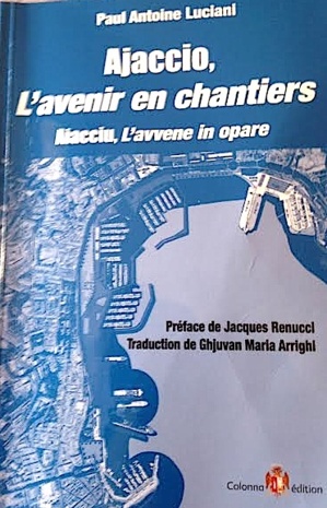 L’Ajaccio de Paul-Antoine Luciani : "Les chantiers (en marche) de la passion" L’Ajaccio de Paul-Antoine Luciani : "Les chantiers (en marche) de la passion"