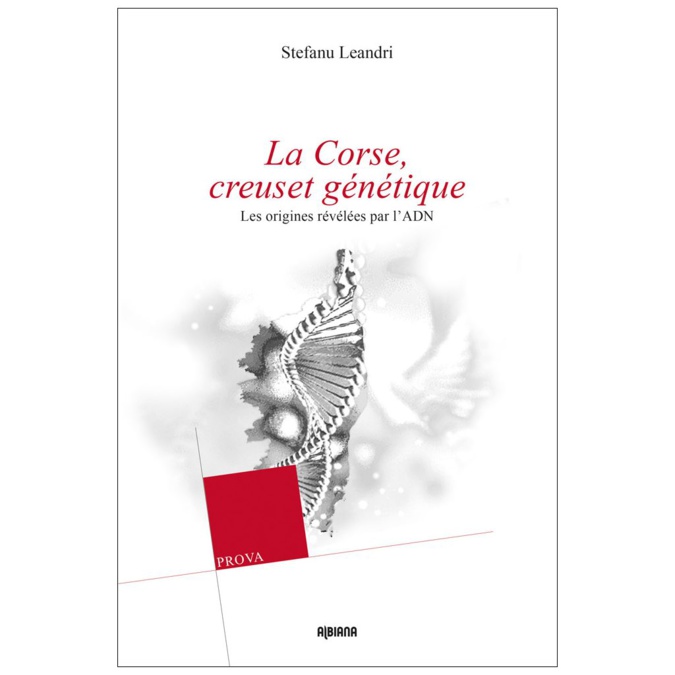 Livre : "La Corse, creuset génétique - Les origines révélées par l'ADN" de Stefanu Leandri Livre : "La Corse, creuset génétique - Les origines révélées par l'ADN" de Stefanu Leandri