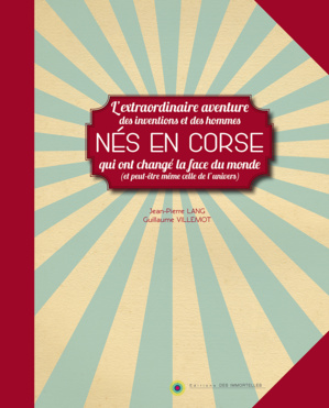 "L'extraordinaire aventure des inventions et des hommes nés en Corse" "L'extraordinaire aventure des inventions et des hommes nés en Corse"