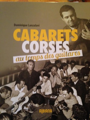 « Cabarets Corses, au temps des guitares » de Dominique Lanzalavi « Cabarets Corses, au temps des guitares » de Dominique Lanzalavi