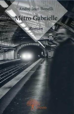 Livres : "Métro Gabrielle" d'André-Jean Bonelli Livres : "Métro Gabrielle" d'André-Jean Bonelli
