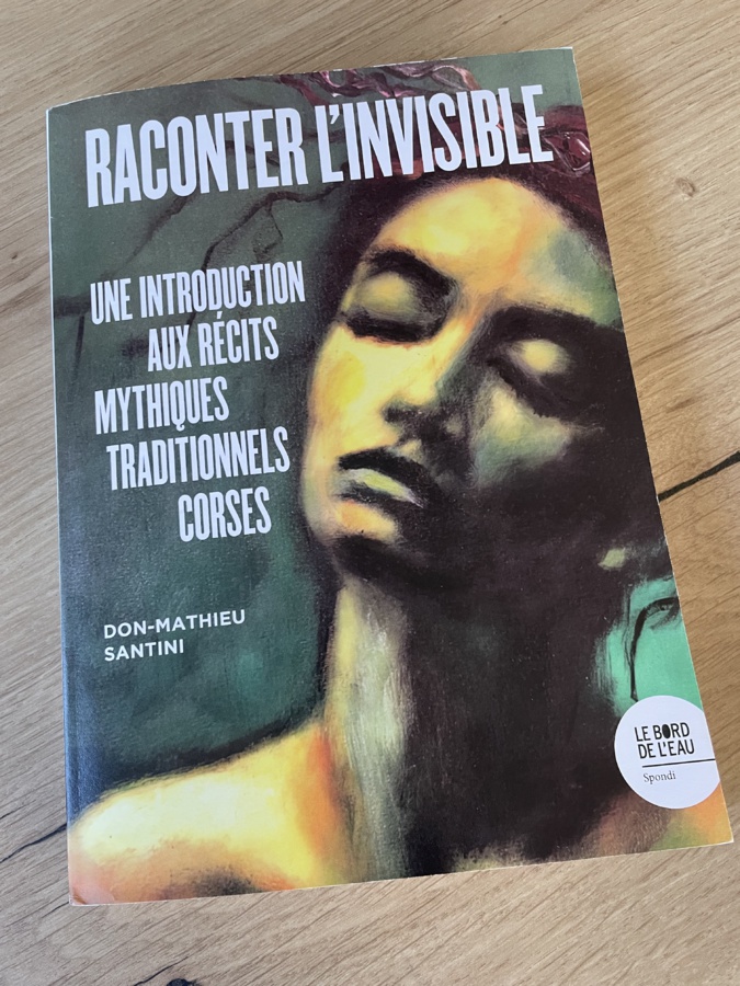 « Raconter l’invisible » : Une introduction aux récits mythiques traditionnels corses signée Don-Mathieu Santini « Raconter l’invisible » : Une introduction aux récits mythiques traditionnels corses signée Don-Mathieu Santini
