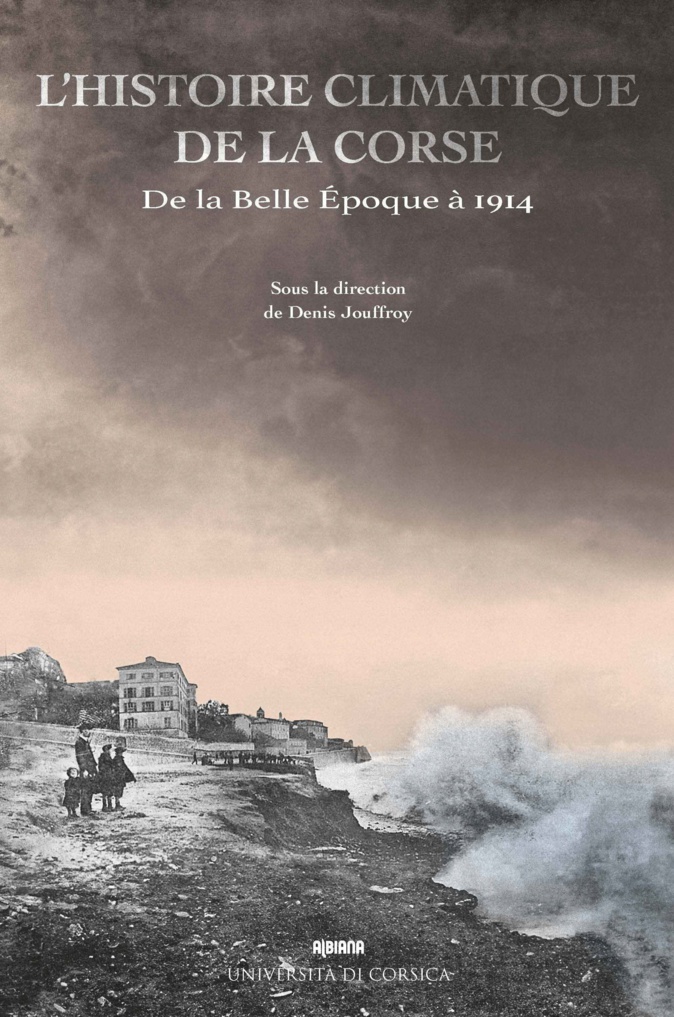 Livre : « L’Histoire climatique de la Corse, de la Belle Époque à 1914 » Livre : « L’Histoire climatique de la Corse, de la Belle Époque à 1914 »