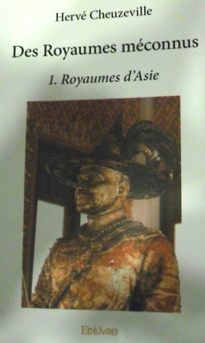 "Des Royaumes méconnus - 1. Royaumes d'Asie" : Le dernier livre de Hervé Cheuzeville "Des Royaumes méconnus - 1. Royaumes d'Asie" : Le dernier livre de Hervé Cheuzeville