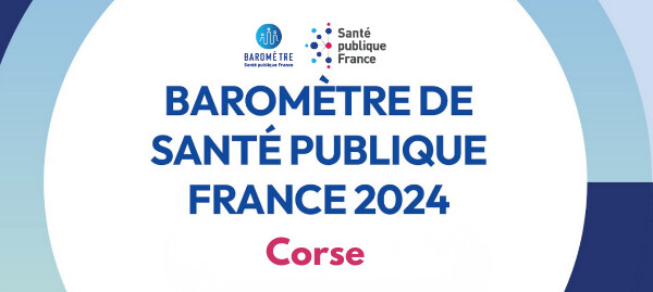 Santé - Le Baromètre 2024 de Santé publique France éclaire les spécificités de la Corse