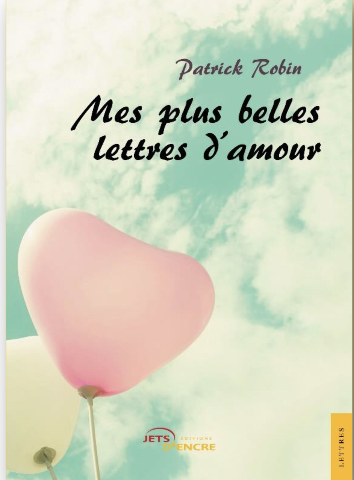 Mes Plus Belles Lettres D Amour Le Dernier Ouvrage De L Auteur Corse Patrick Robin Mes Plus Belles Lettres D Amour Le Dernier Ouvrage De L Auteur Corse Patrick Robin