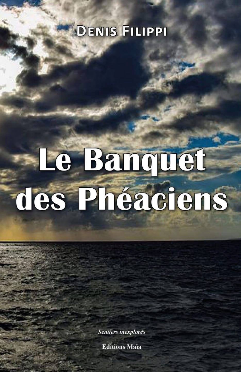 Le Banquet des Phéaciens : le premier roman de Denis Filippi
