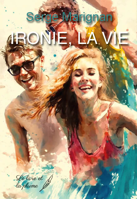 Livres : « Ironie, la vie » de Serge Marignan avec San Martino di Lota parmi les décors